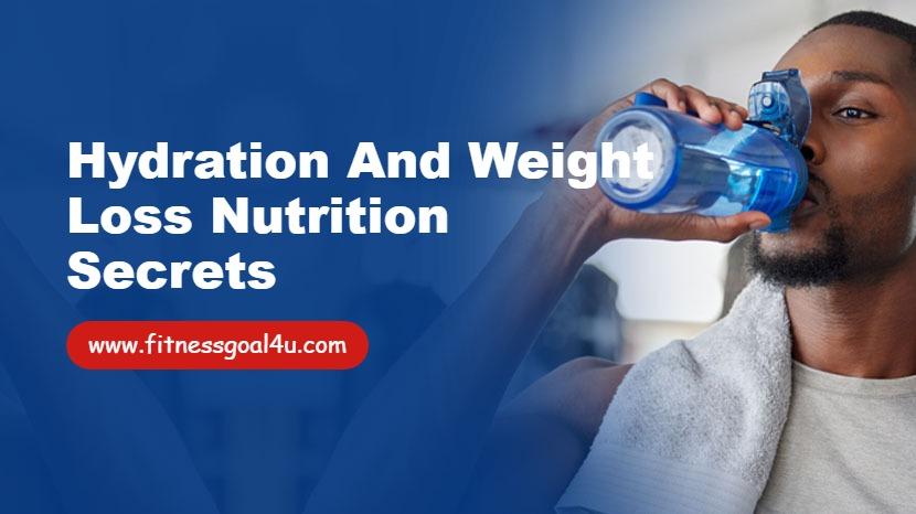Hydration and Weight Loss Nutrition Secrets