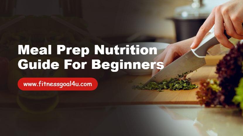 Meal Prep Nutrition Guide for Beginners