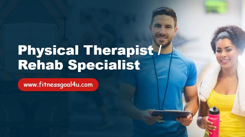 Physical Therapist / Rehab Specialist
