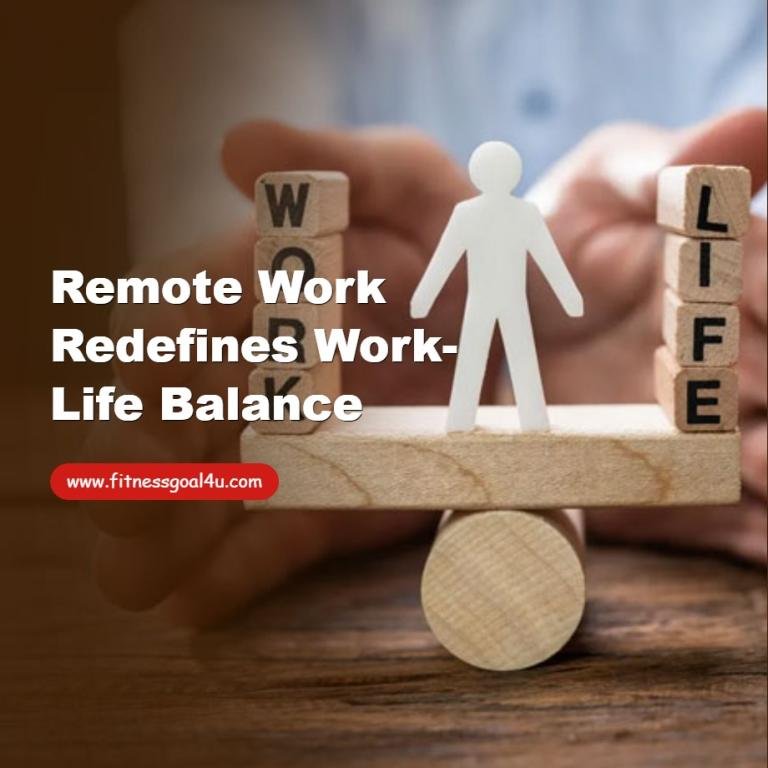 Remote Work Redefines Work-Life Balance