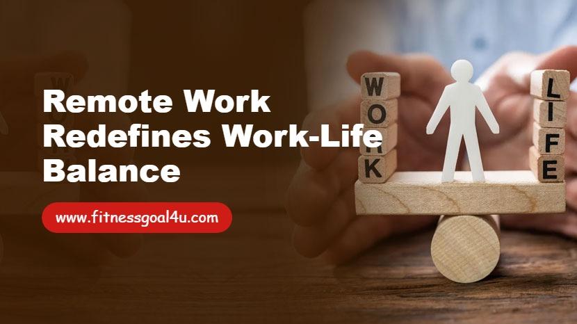 Remote Work Redefines Work-Life Balance
