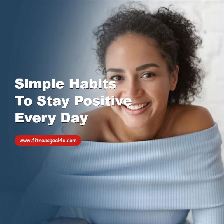 Simple Habits to Stay Positive Every Day