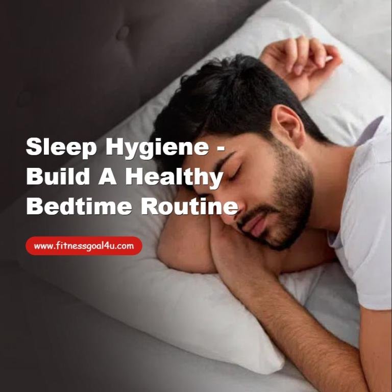 Sleep Hygiene - Build a Healthy Bedtime Routine