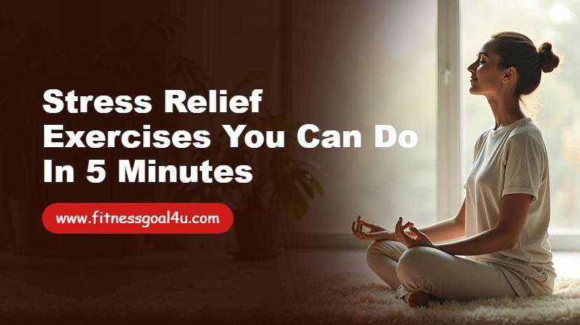 Stress Relief Exercises You Can Do in 5 Minutes