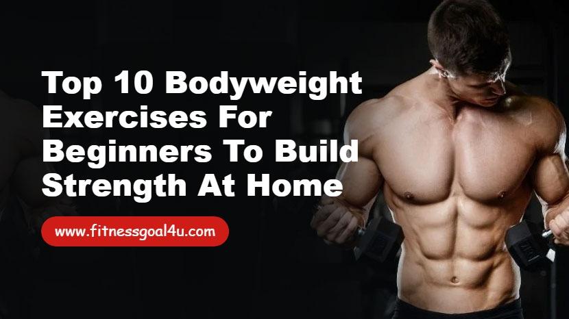 Top 10 Bodyweight Exercises for Beginners to Build Strength at Home