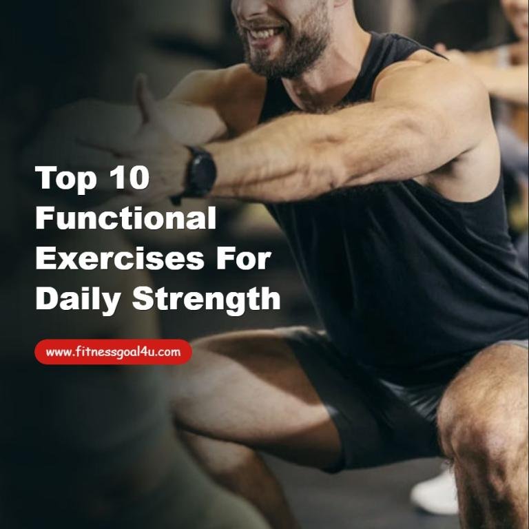 Top 10 Functional Exercises for Daily Strength