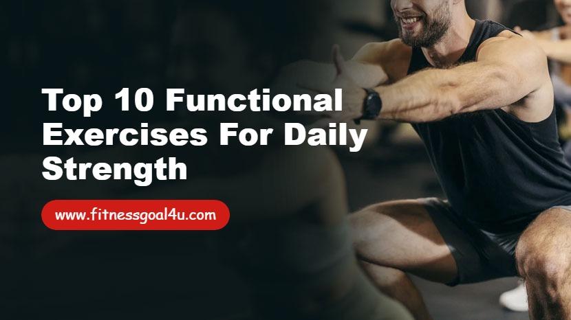 Top 10 Functional Exercises for Daily Strength