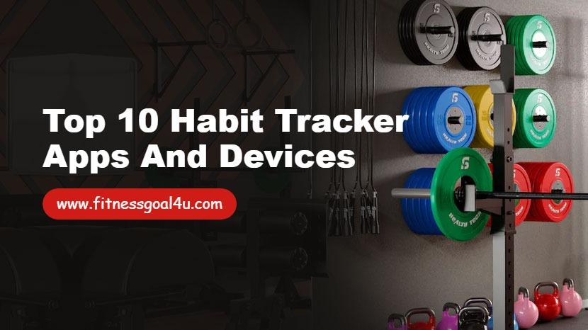 Top 10 Habit Tracker Apps and Devices