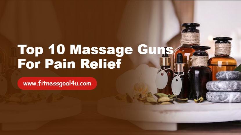 Top 10 Massage Guns for Pain Relief