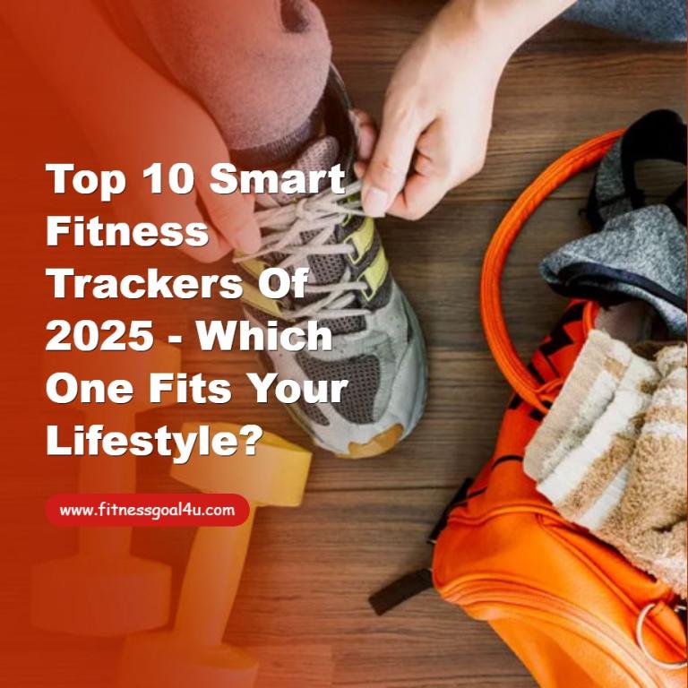 Top 10 Smart Fitness Trackers of 2025 - Which One Fits Your Lifestyle?