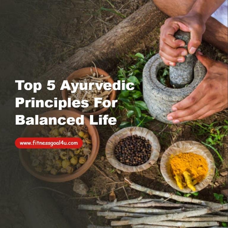 Top 5 Ayurvedic Principles for Balanced Life
