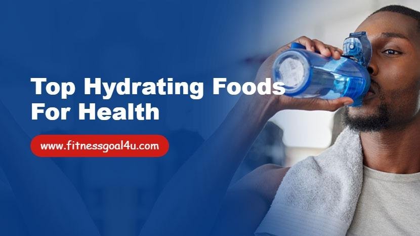 Top Hydrating Foods for Health