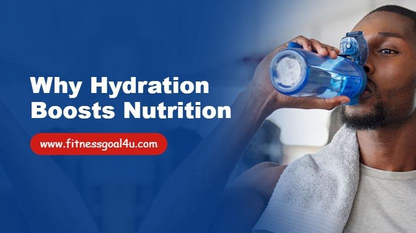 Why Hydration Boosts Nutrition?
