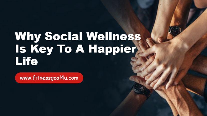 Why Social Wellness Is Key to a Happier Life